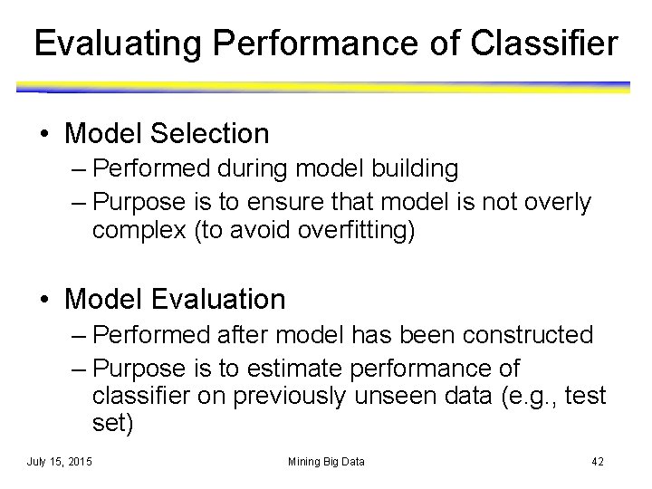 Evaluating Performance of Classifier • Model Selection – Performed during model building – Purpose