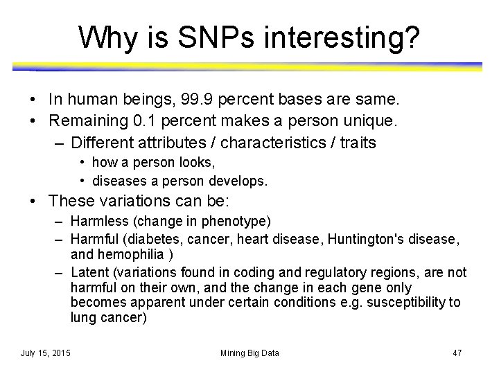 Why is SNPs interesting? • In human beings, 99. 9 percent bases are same.