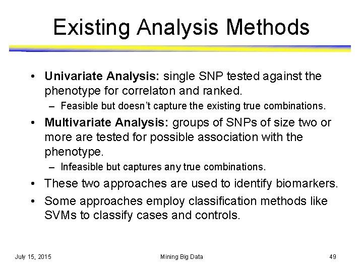 Existing Analysis Methods • Univariate Analysis: single SNP tested against the phenotype for correlaton