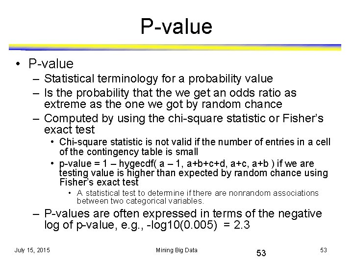 P-value • P-value – Statistical terminology for a probability value – Is the probability