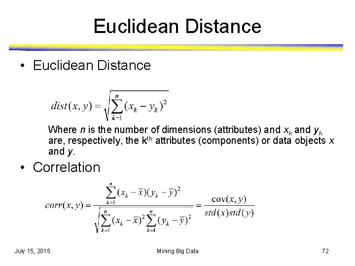 Euclidean Distance • Euclidean Distance Where n is the number of dimensions (attributes) and Euclidean Distance • Euclidean Distance Where n is the number of dimensions (attributes) and