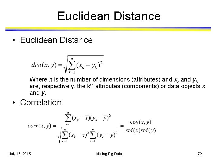 Euclidean Distance • Euclidean Distance Where n is the number of dimensions (attributes) and