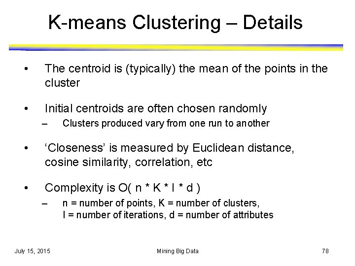 K-means Clustering – Details • The centroid is (typically) the mean of the points K-means Clustering – Details • The centroid is (typically) the mean of the points
