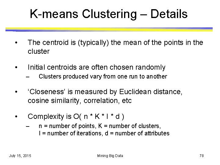 K-means Clustering – Details • The centroid is (typically) the mean of the points