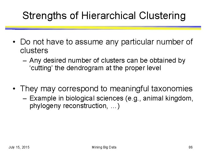 Strengths of Hierarchical Clustering • Do not have to assume any particular number of