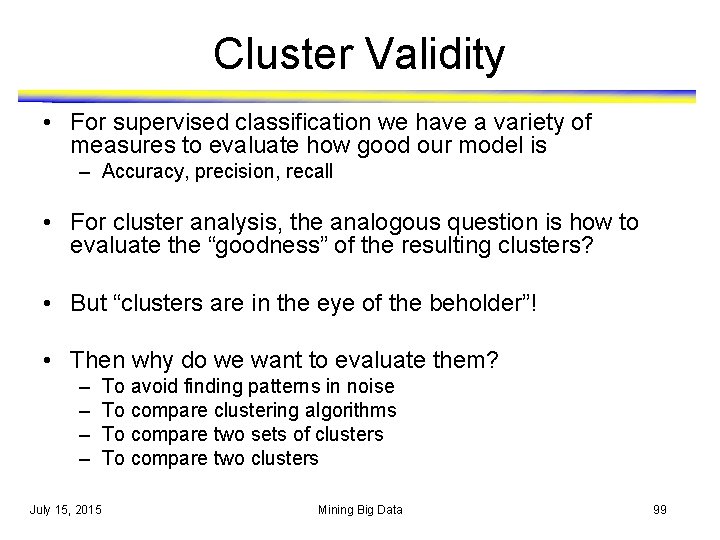 Cluster Validity • For supervised classification we have a variety of measures to evaluate