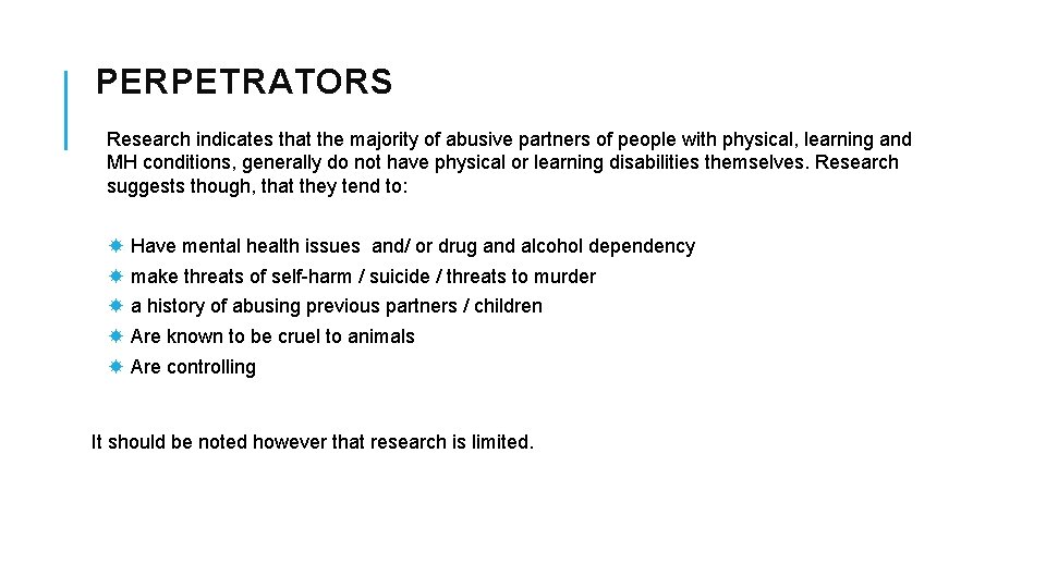 PERPETRATORS Research indicates that the majority of abusive partners of people with physical, learning