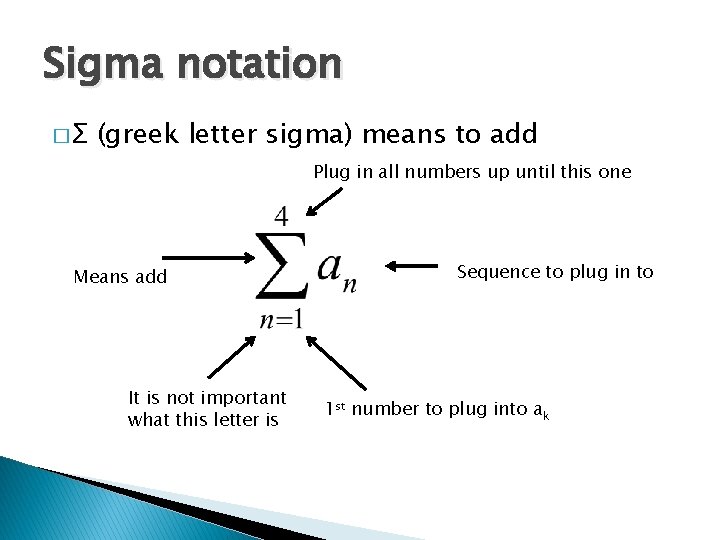 Sigma notation �Σ (greek letter sigma) means to add Plug in all numbers up