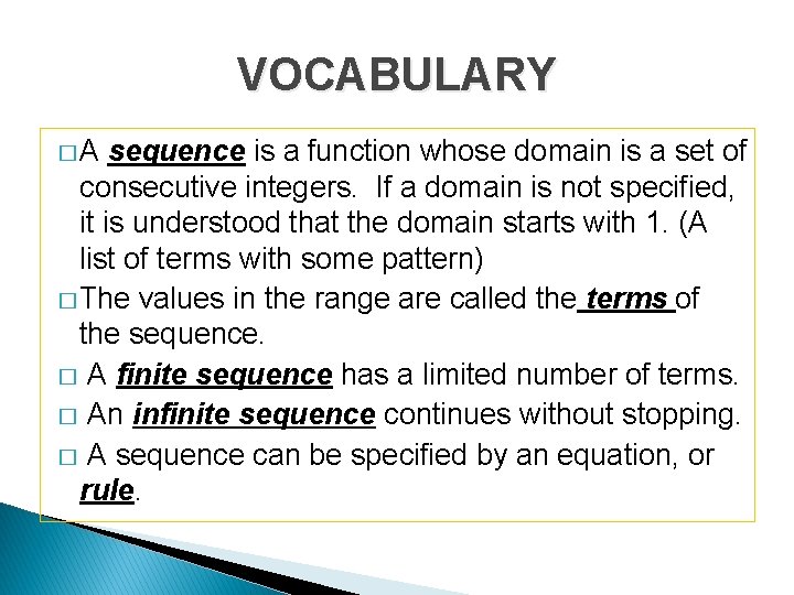 VOCABULARY �A sequence is a function whose domain is a set of consecutive integers.