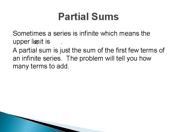 Partial Sums Sometimes a series is infinite which means the upper limit is. A