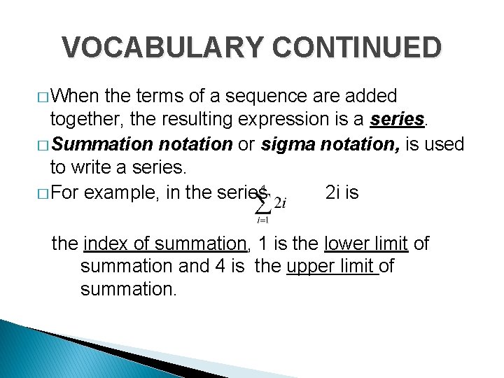 VOCABULARY CONTINUED � When the terms of a sequence are added together, the resulting