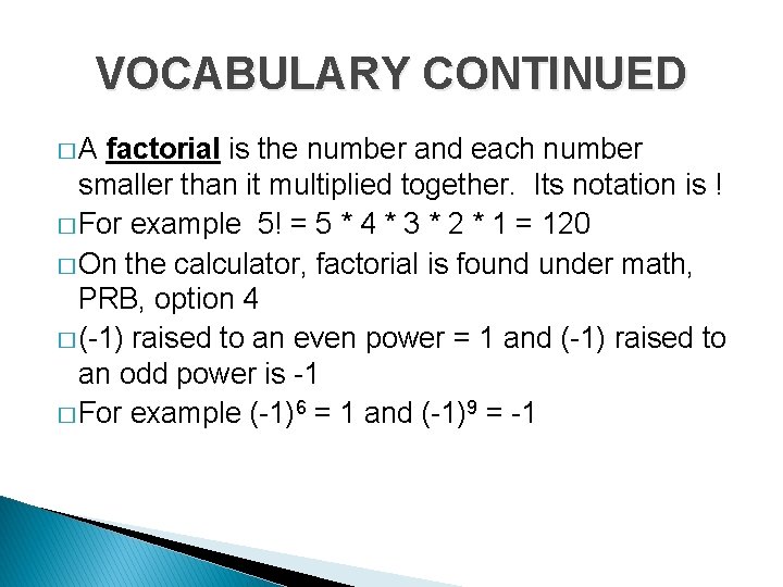 VOCABULARY CONTINUED �A factorial is the number and each number smaller than it multiplied