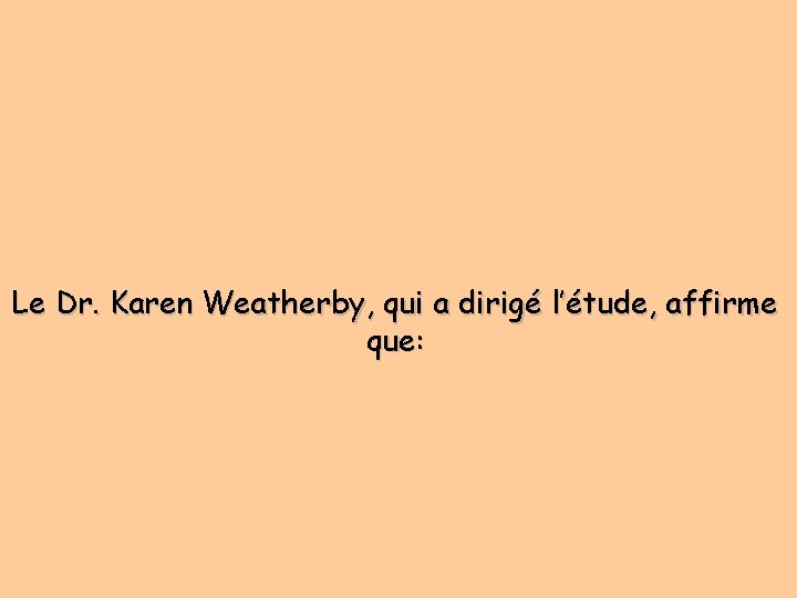 Le Dr. Karen Weatherby, qui a dirigé l’étude, affirme que: 