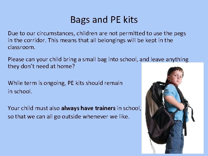Bags and PE kits Due to our circumstances, children are not permitted to use