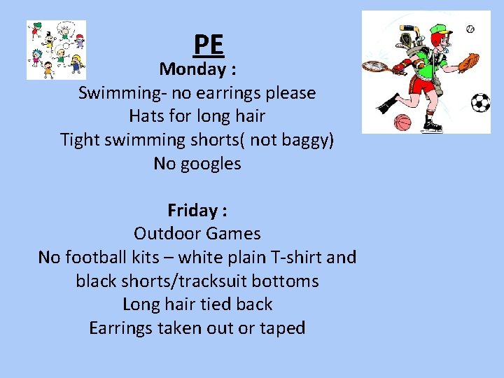 PE Monday : Swimming- no earrings please Hats for long hair Tight swimming shorts(