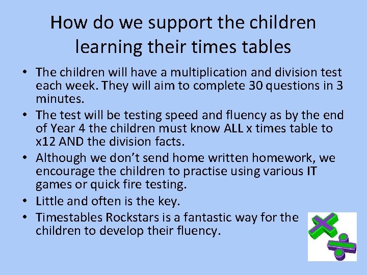 How do we support the children learning their times tables • The children will