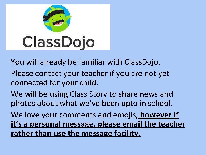 You will already be familiar with Class. Dojo. Please contact your teacher if you