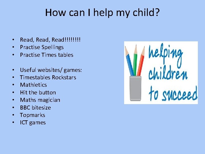 How can I help my child? • Read, Read!!!! • Practise Spellings • Practise