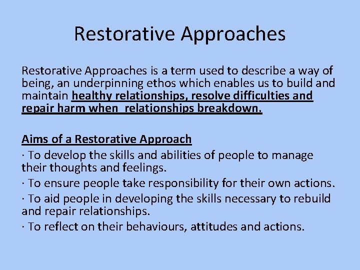 Restorative Approaches is a term used to describe a way of being, an underpinning