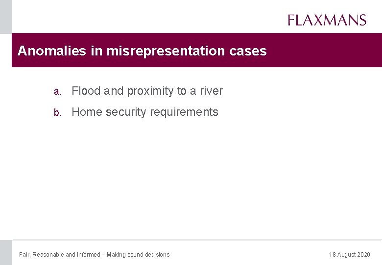 Anomalies in misrepresentation cases a. Flood and proximity to a river b. Home security