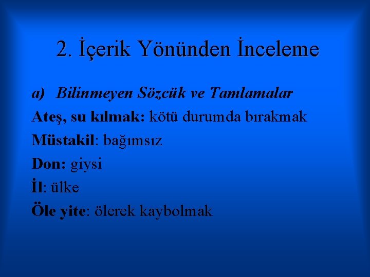 2. İçerik Yönünden İnceleme a) Bilinmeyen Sözcük ve Tamlamalar Ateş, su kılmak: kötü durumda