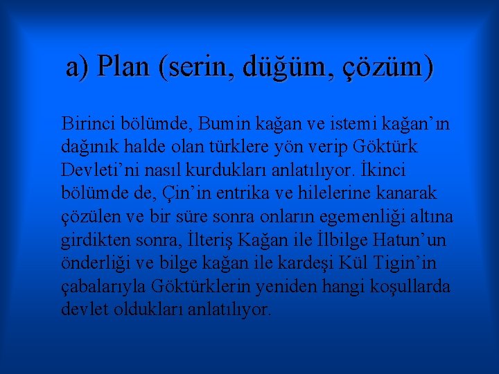 a) Plan (serin, düğüm, çözüm) Birinci bölümde, Bumin kağan ve istemi kağan’ın dağınık halde