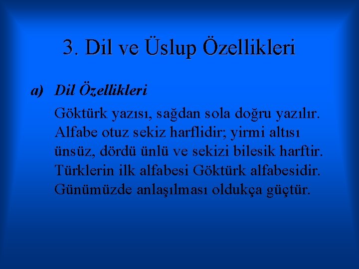 3. Dil ve Üslup Özellikleri a) Dil Özellikleri Göktürk yazısı, sağdan sola doğru yazılır.