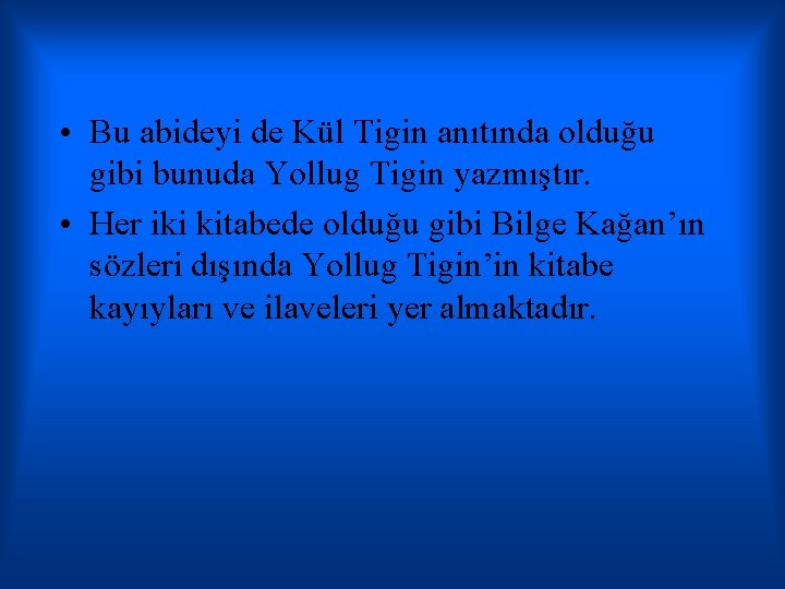  • Bu abideyi de Kül Tigin anıtında olduğu gibi bunuda Yollug Tigin yazmıştır.