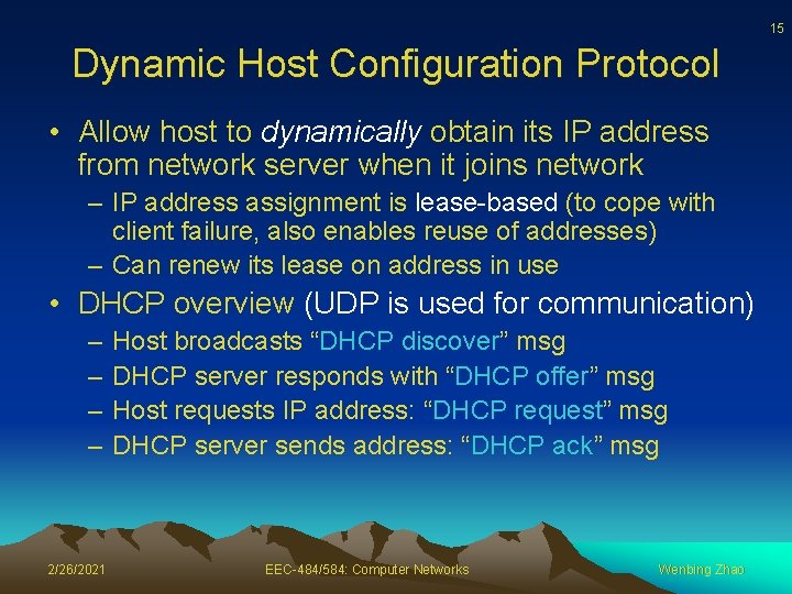 15 Dynamic Host Configuration Protocol • Allow host to dynamically obtain its IP address