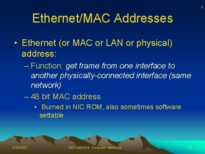 4 Ethernet/MAC Addresses • Ethernet (or MAC or LAN or physical) address: – Function: