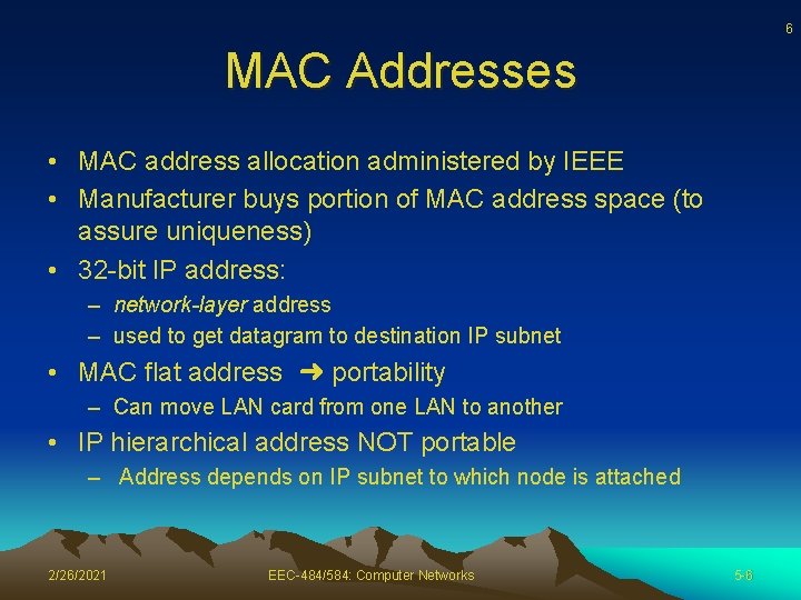6 MAC Addresses • MAC address allocation administered by IEEE • Manufacturer buys portion