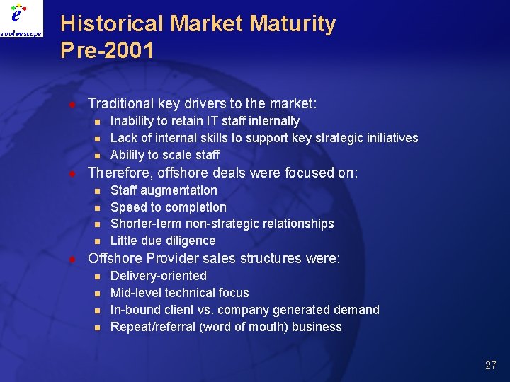 Historical Market Maturity Pre-2001 l Traditional key drivers to the market: n n n