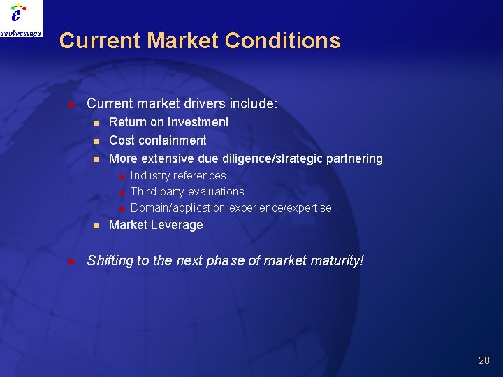 Current Market Conditions l Current market drivers include: n n n Return on Investment