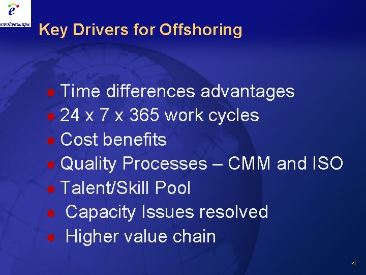 Key Drivers for Offshoring Time differences advantages l 24 x 7 x 365 work