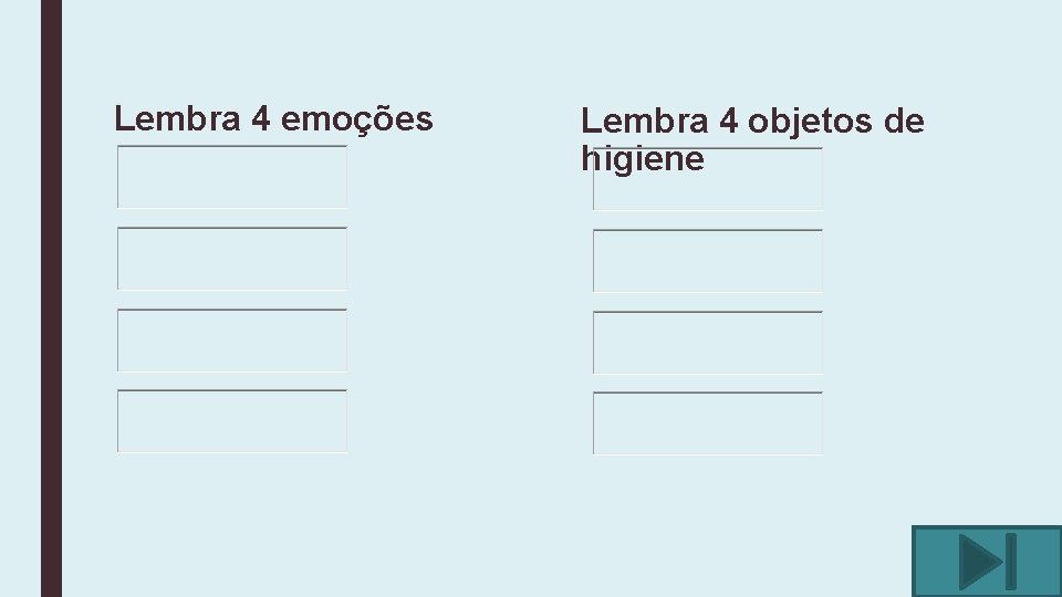 Lembra 4 emoções Lembra 4 objetos de higiene 