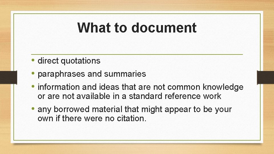 What to document • direct quotations • paraphrases and summaries • information and ideas