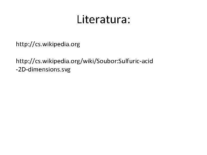 Literatura: http: //cs. wikipedia. org/wiki/Soubor: Sulfuric-acid -2 D-dimensions. svg 