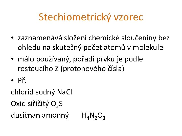 Stechiometrický vzorec • zaznamenává složení chemické sloučeniny bez ohledu na skutečný počet atomů v