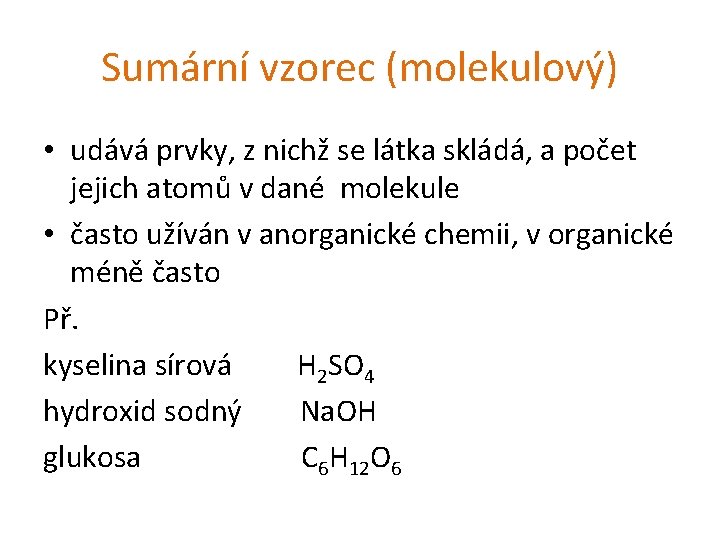 Sumární vzorec (molekulový) • udává prvky, z nichž se látka skládá, a počet jejich