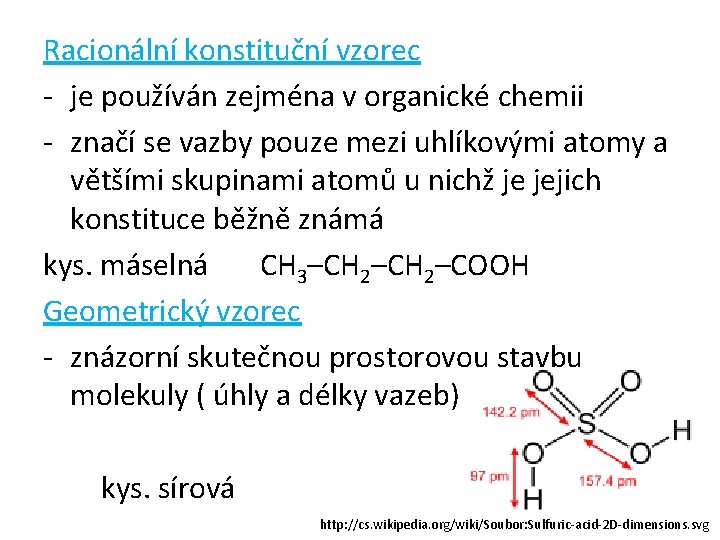 Racionální konstituční vzorec - je používán zejména v organické chemii - značí se vazby