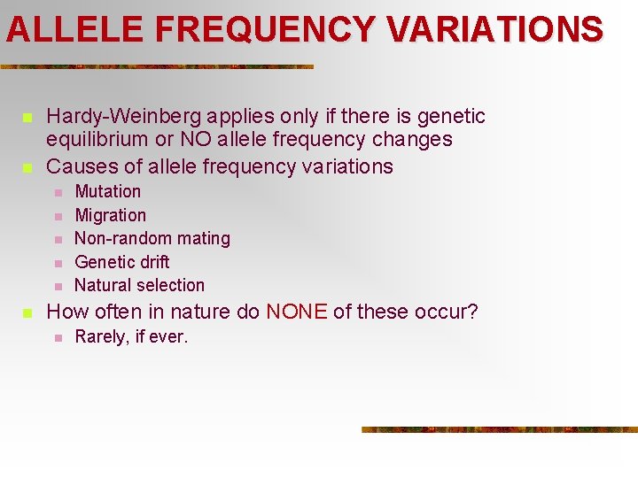 ALLELE FREQUENCY VARIATIONS n n Hardy-Weinberg applies only if there is genetic equilibrium or