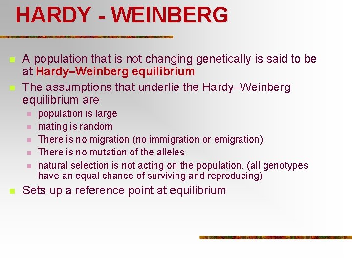 HARDY - WEINBERG n n A population that is not changing genetically is said