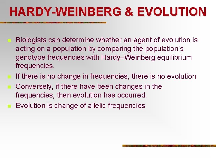 HARDY-WEINBERG & EVOLUTION n n Biologists can determine whether an agent of evolution is