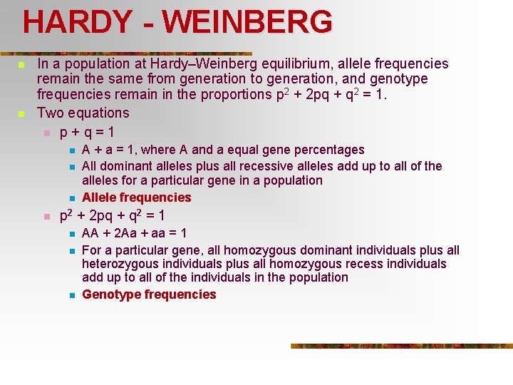 HARDY - WEINBERG n n In a population at Hardy–Weinberg equilibrium, allele frequencies remain