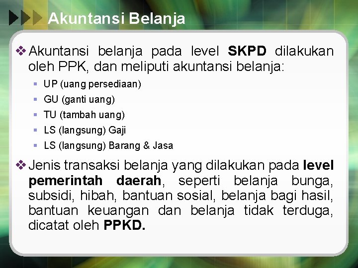 Akuntansi Belanja v Akuntansi belanja pada level SKPD dilakukan oleh PPK, dan meliputi akuntansi