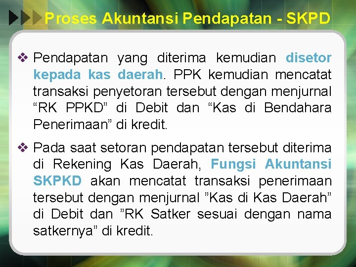 Proses Akuntansi Pendapatan - SKPD v Pendapatan yang diterima kemudian disetor kepada kas daerah.