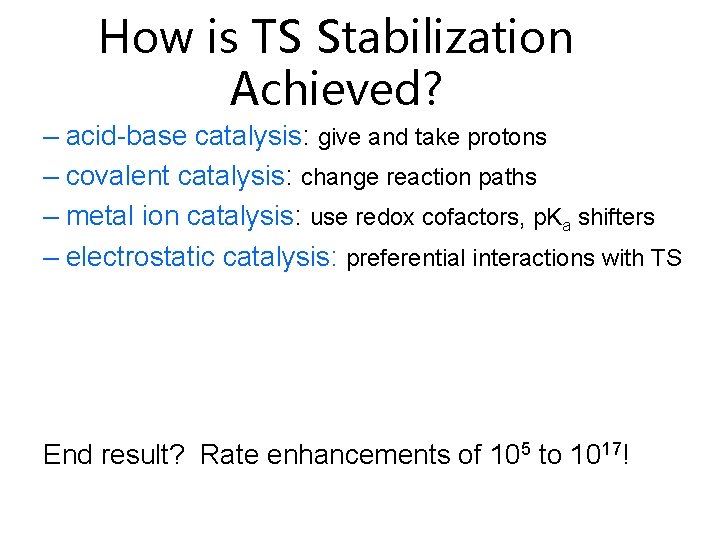 How is TS Stabilization Achieved? – acid-base catalysis: give and take protons – covalent