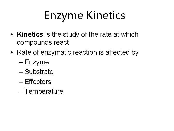 Enzyme Kinetics • Kinetics is the study of the rate at which compounds react