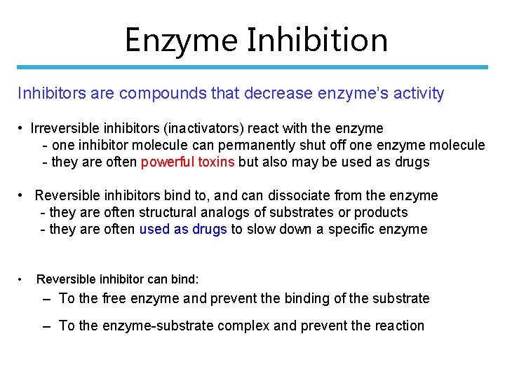 Enzyme Inhibition Inhibitors are compounds that decrease enzyme’s activity • Irreversible inhibitors (inactivators) react