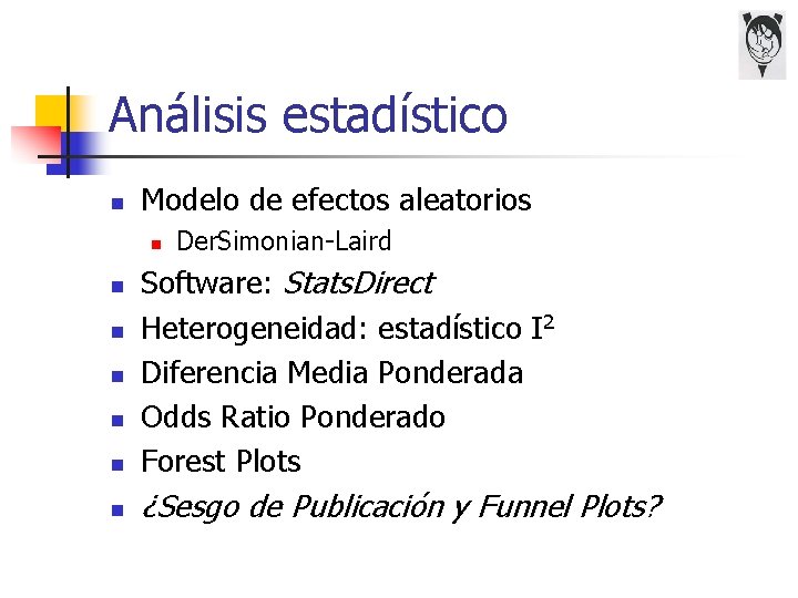 Análisis estadístico n Modelo de efectos aleatorios n Der. Simonian-Laird n Software: Stats. Direct